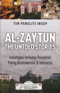 Image of Al-zaytun the untold stories : investigasi terhadap pesantren paling kontroversial di Indonesia