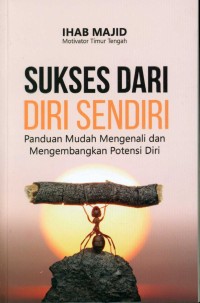 Image of Sukses dari diri sendiri : panduan mudah mengenali dan mengembangkan potensi diri