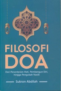 Image of Filosofi doa : dari penenteram hati, pembangun diri, hingga pengubah nasib
