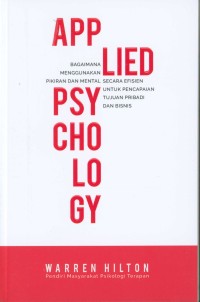 Image of Applied psychology : bagaimana menggunakan pikiran dan mental secara efisien untuk pencapaian tujuan pribadi dan bisnis