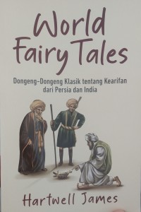 Image of World fairy tales : dongeng-dongeng klasik tentang kearifan dari Persia dan India