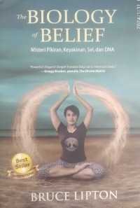 Image of The BIOLOGY of BELIEF Misteri Pikiran, Keyakinan, Sel, dan DNA